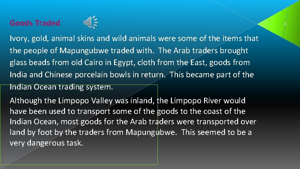 Goods Traded Ivory, gold, animal skins and wild animals were some of the items