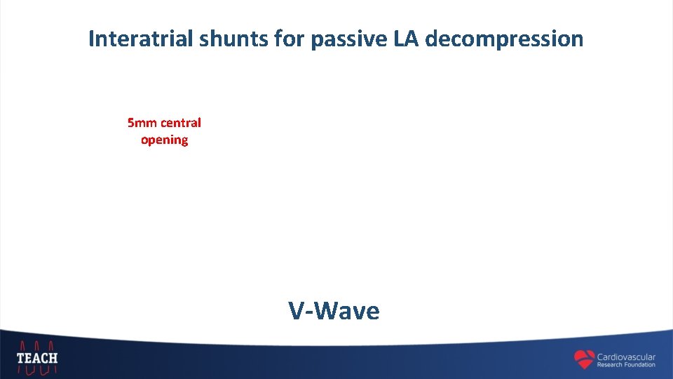 Interatrial shunts for passive LA decompression 5 mm central opening V-Wave 