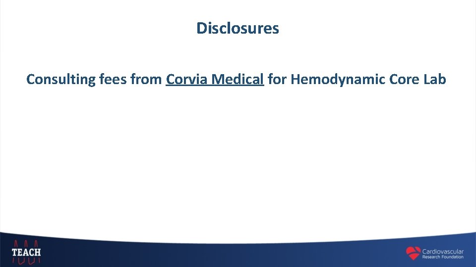 Disclosures Consulting fees from Corvia Medical for Hemodynamic Core Lab 