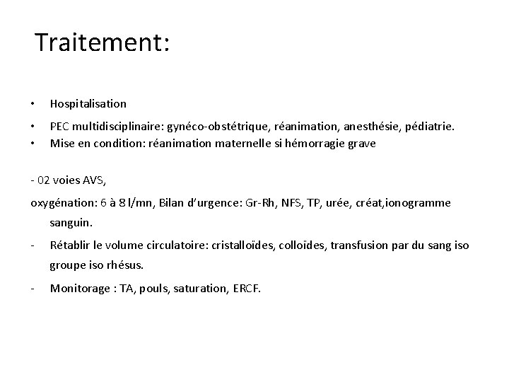 Traitement: • Hospitalisation • • PEC multidisciplinaire: gynéco-obstétrique, réanimation, anesthésie, pédiatrie. Mise en condition:
