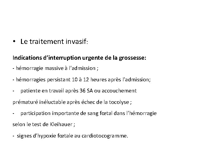  • Le traitement invasif: Indications d’interruption urgente de la grossesse: - hémorragie massive