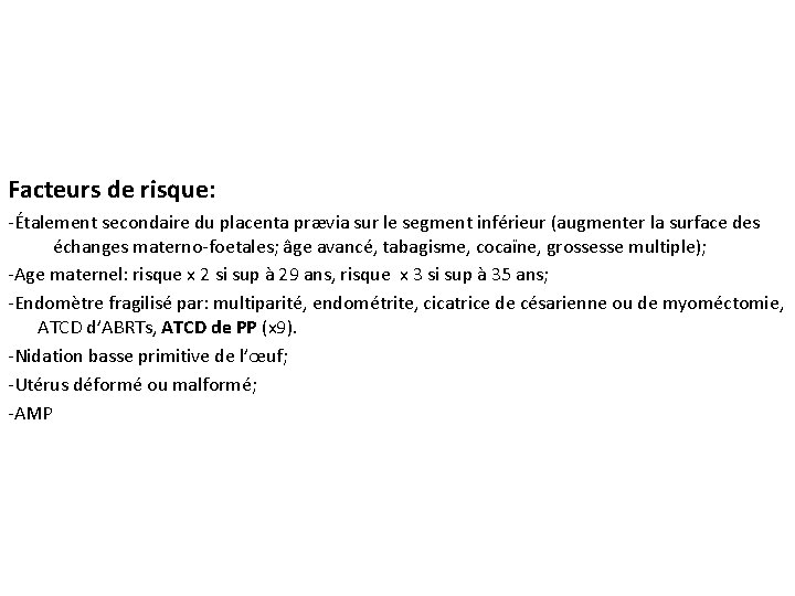 Facteurs de risque: -Étalement secondaire du placenta prævia sur le segment inférieur (augmenter la