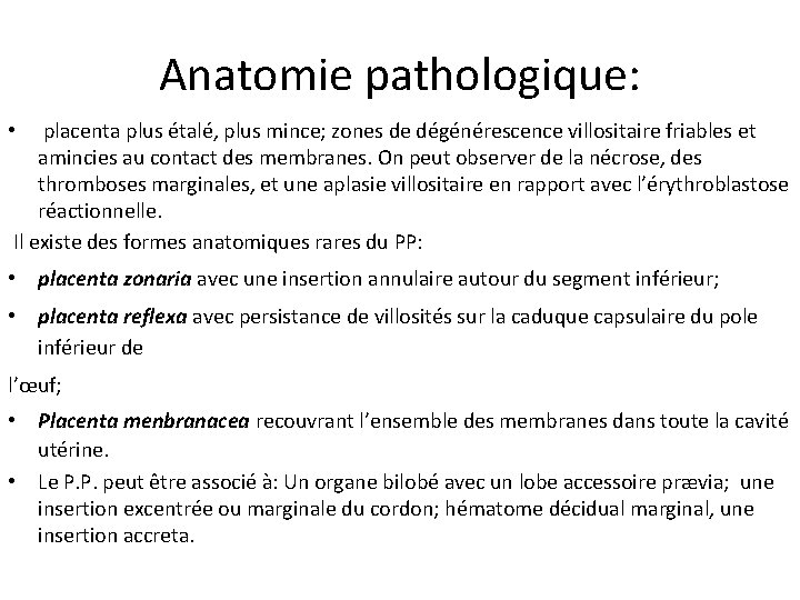 Anatomie pathologique: placenta plus étalé, plus mince; zones de dégénérescence villositaire friables et amincies