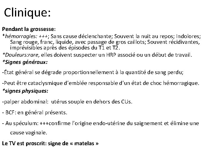 Clinique: Pendant la grossesse: *hémorragies: +++; Sans cause déclenchante; Souvent la nuit au repos;