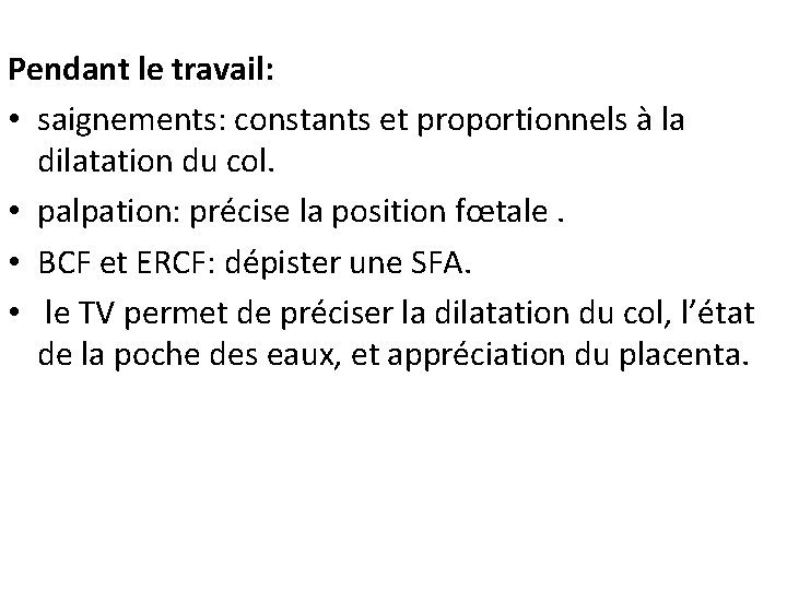 Pendant le travail: • saignements: constants et proportionnels à la dilatation du col. •