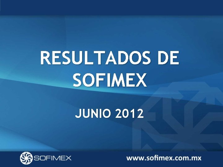 RESULTADOS DE SOFIMEX JUNIO 2012 