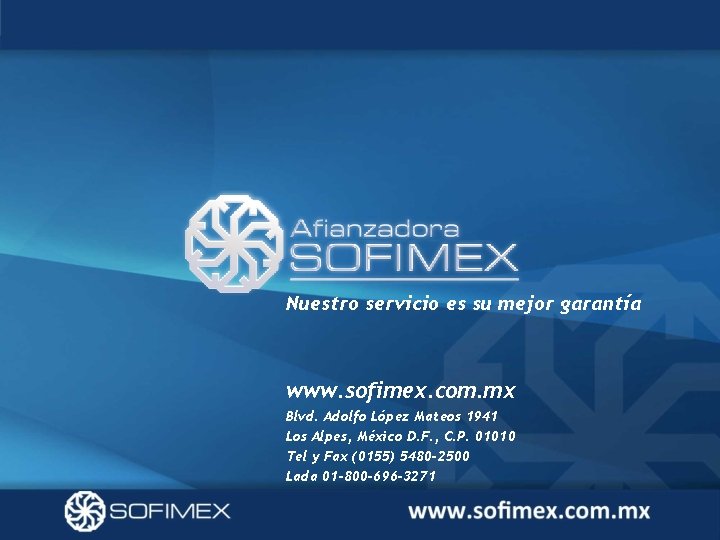 Nuestro servicio es su mejor garantía www. sofimex. com. mx Blvd. Adolfo López Mateos