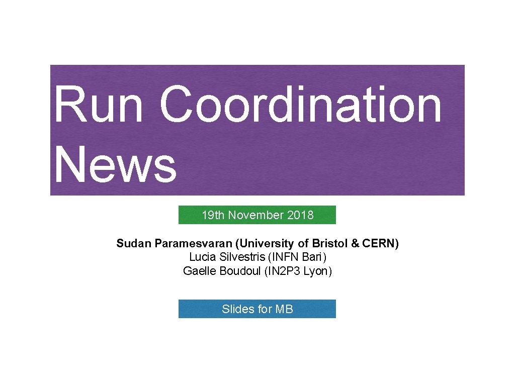 Run Coordination News 19 th November 2018 Sudan Paramesvaran (University of Bristol & CERN)