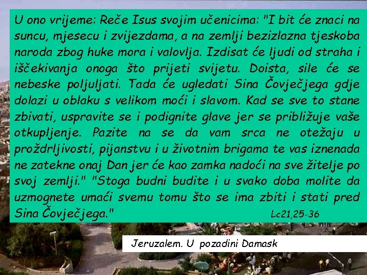 U ono vrijeme: Reče Isus svojim učenicima: "I bit će znaci na suncu, mjesecu