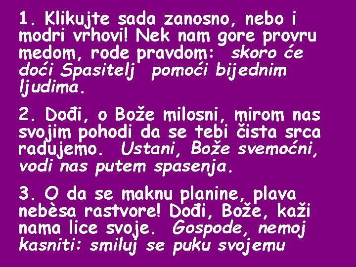 1. Klikujte sada zanosno, nebo i modri vrhovi! Nek nam gore provru medom, rode