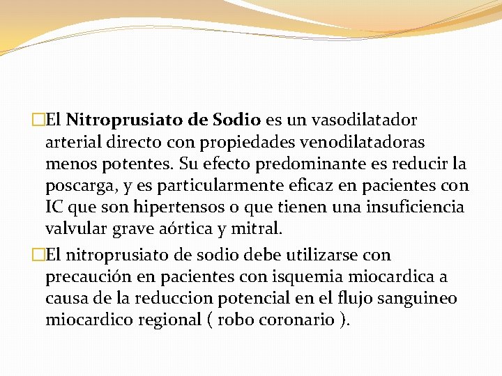�El Nitroprusiato de Sodio es un vasodilatador arterial directo con propiedades venodilatadoras menos potentes.