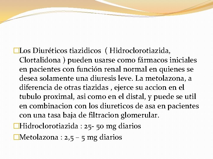�Los Diuréticos tiazidicos ( Hidroclorotiazida, Clortalidona ) pueden usarse como fármacos iniciales en pacientes