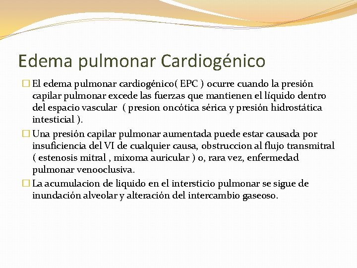 Edema pulmonar Cardiogénico � El edema pulmonar cardiogénico( EPC ) ocurre cuando la presión