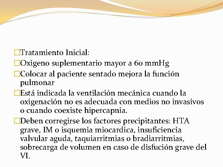 �Tratamiento Inicial: �Oxigeno suplementario mayor a 60 mm. Hg �Colocar al paciente sentado mejora