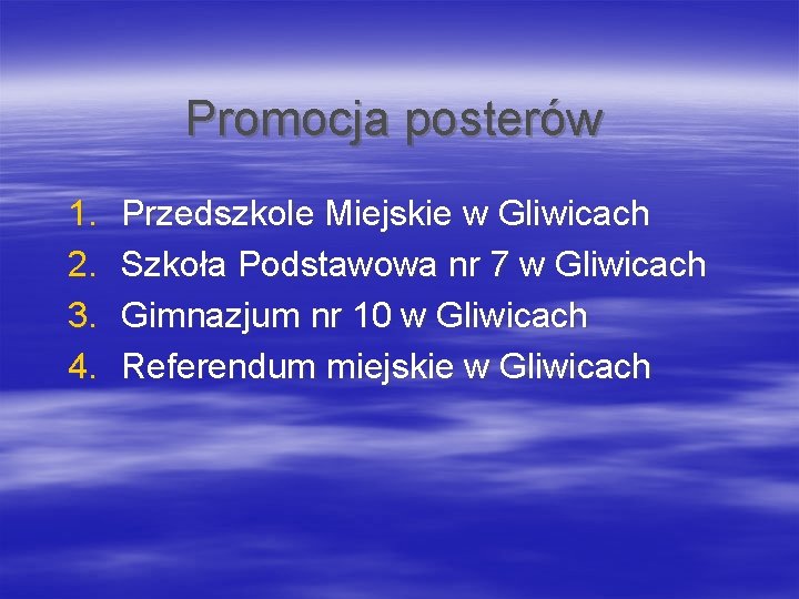 Promocja posterów 1. 2. 3. 4. Przedszkole Miejskie w Gliwicach Szkoła Podstawowa nr 7