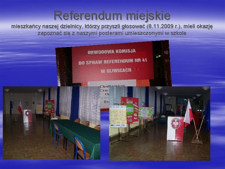 Referendum miejskie mieszkańcy naszej dzielnicy, którzy przyszli głosować (8. 11. 2009 r. ), mieli