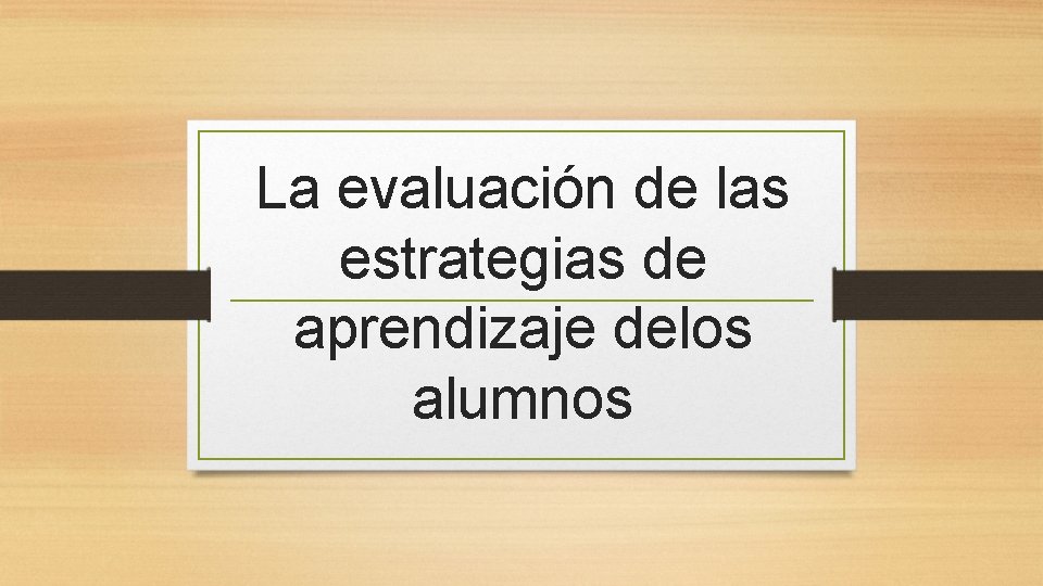 La evaluacin de las estrategias de aprendizaje delos
