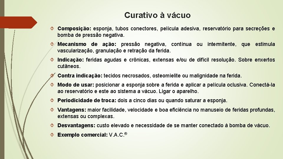 Curativo à vácuo Composição: esponja, tubos conectores, película adesiva, reservatório para secreções e bomba