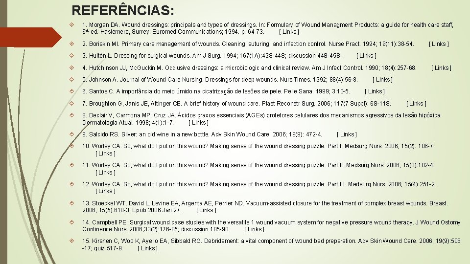 REFERÊNCIAS: 1. Morgan DA. Wound dressings: principals and types of dressings. In: Formulary of