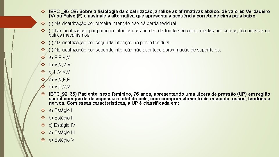  IBFC _85 38) Sobre a fisiologia da cicatrização, analise as afirmativas abaixo, dê