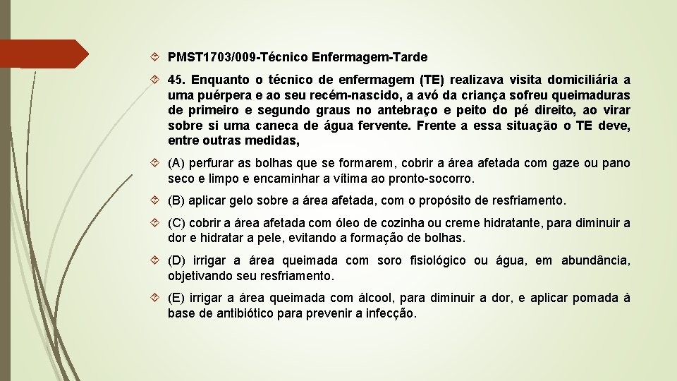  PMST 1703/009 -Técnico Enfermagem-Tarde 45. Enquanto o técnico de enfermagem (TE) realizava visita