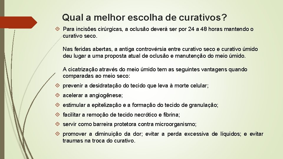 Qual a melhor escolha de curativos? Para incisões cirúrgicas, a oclusão deverá ser por