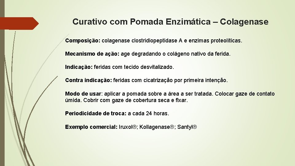 Curativo com Pomada Enzimática – Colagenase Composição: colagenase clostridiopeptidase A e enzimas proteolíticas. Mecanismo