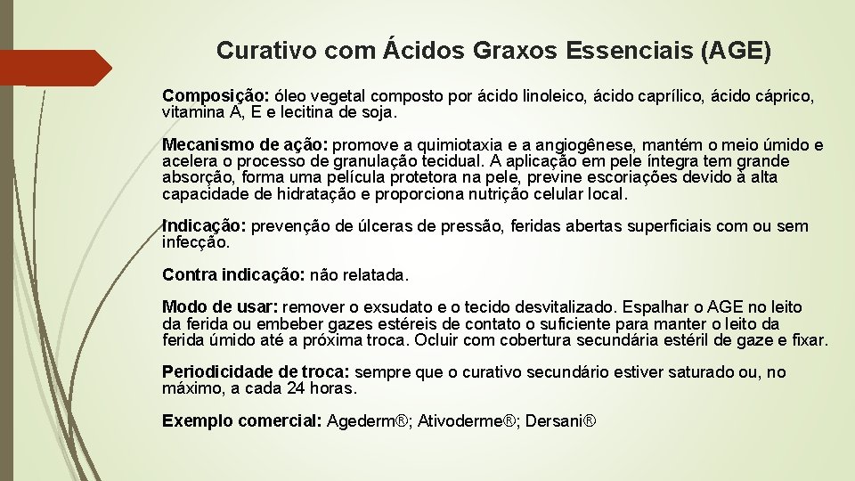 Curativo com Ácidos Graxos Essenciais (AGE) Composição: óleo vegetal composto por ácido linoleico, ácido