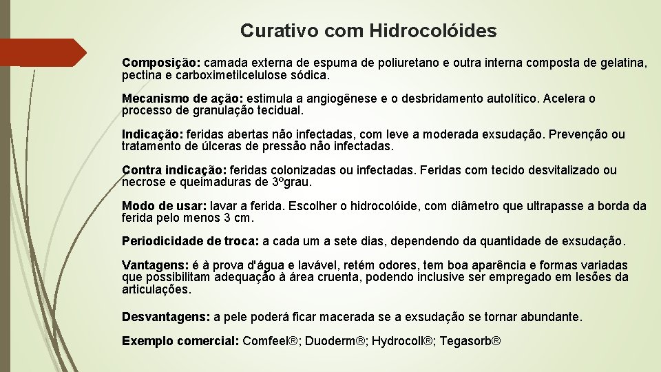 Curativo com Hidrocolóides Composição: camada externa de espuma de poliuretano e outra interna composta