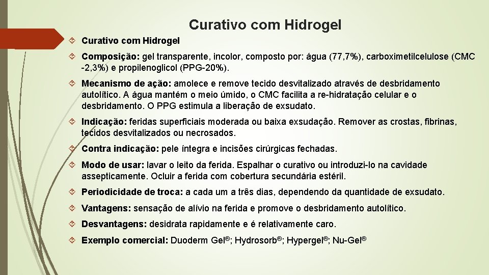 Curativo com Hidrogel Composição: gel transparente, incolor, composto por: água (77, 7%), carboximetilcelulose (CMC