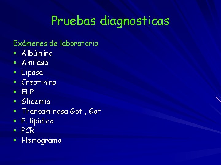 Pruebas diagnosticas Exámenes de laboratorio § Albúmina § Amilasa § Lipasa § Creatinina §