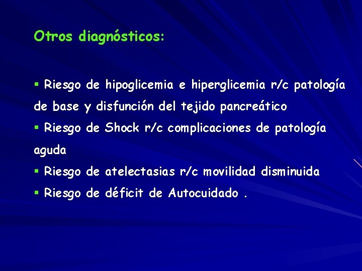 Otros diagnósticos: § Riesgo de hipoglicemia e hiperglicemia r/c patología de base y disfunción