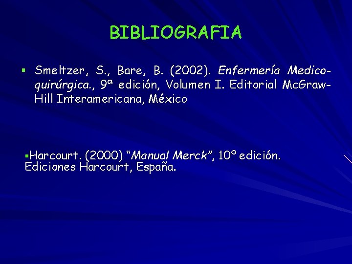 BIBLIOGRAFIA § Smeltzer, S. , Bare, B. (2002). Enfermería Medico- quirúrgica. , 9ª edición,