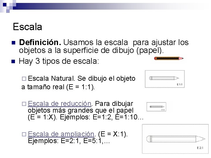 Escala n n Definición. Usamos la escala para ajustar los objetos a la superficie