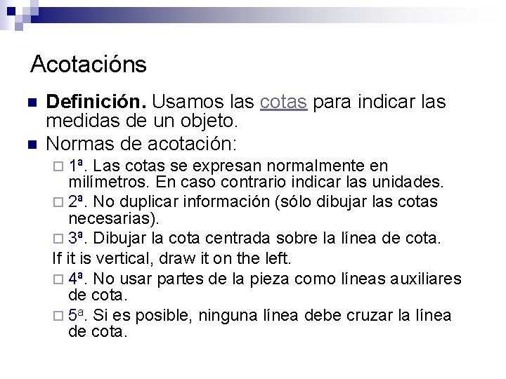 Acotacións n n Definición. Usamos las cotas para indicar las medidas de un objeto.