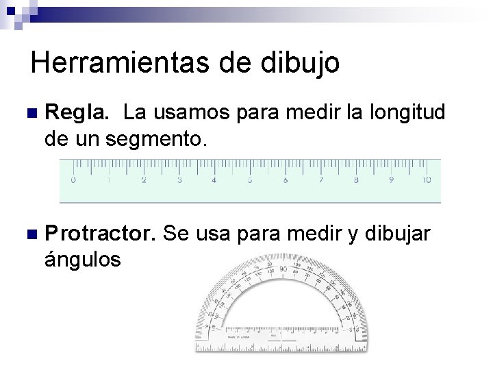 Herramientas de dibujo n Regla. La usamos para medir la longitud de un segmento.