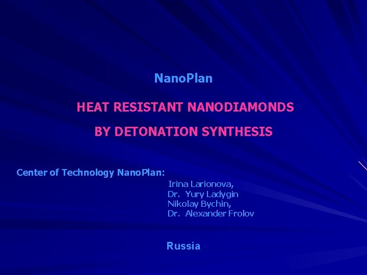 Nano. Plan HEAT RESISTANT NANODIAMONDS BY DETONATION SYNTHESIS Center of Technology Nano. Plan: Irina