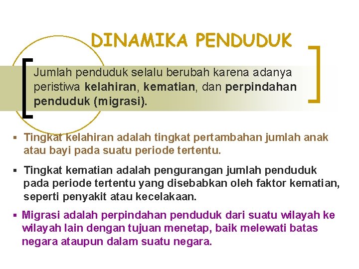 DINAMIKA PENDUDUK Jumlah penduduk selalu berubah karena adanya peristiwa kelahiran, kematian, dan perpindahan penduduk