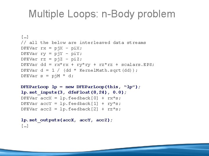 Multiple Loops: n-Body problem […] // all DFEVar DFEVar the below are interleaved data