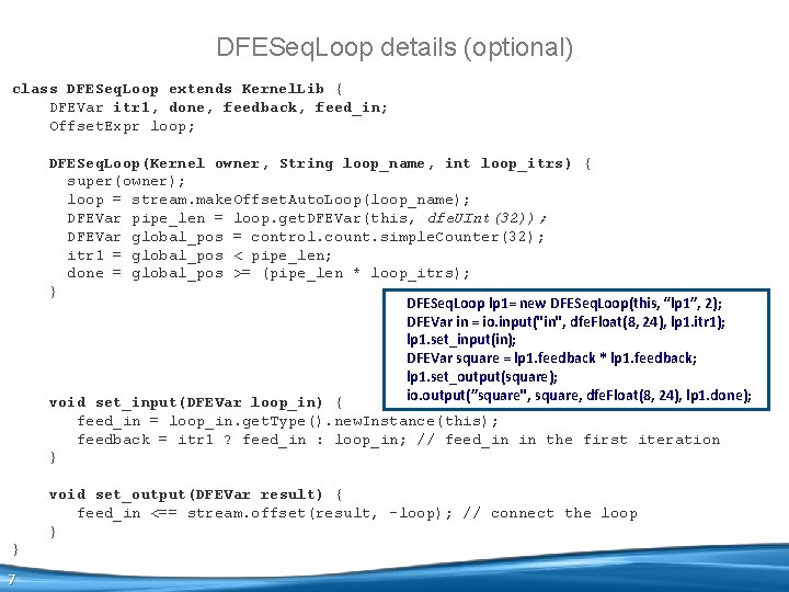 DFESeq. Loop details (optional) class DFESeq. Loop extends Kernel. Lib { DFEVar itr 1,