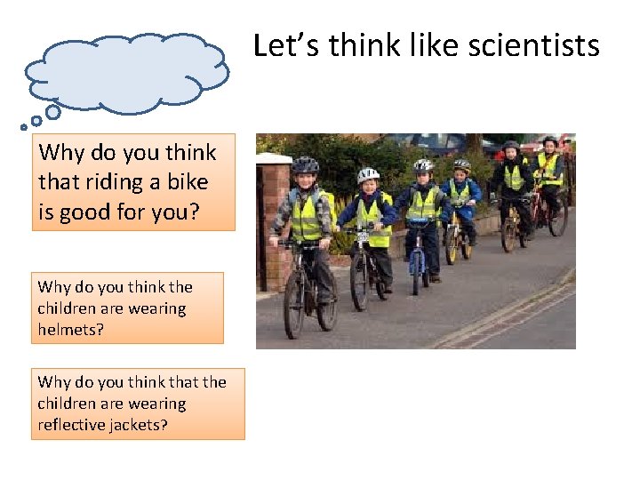 Let’s think like scientists Why do you think that riding a bike is good