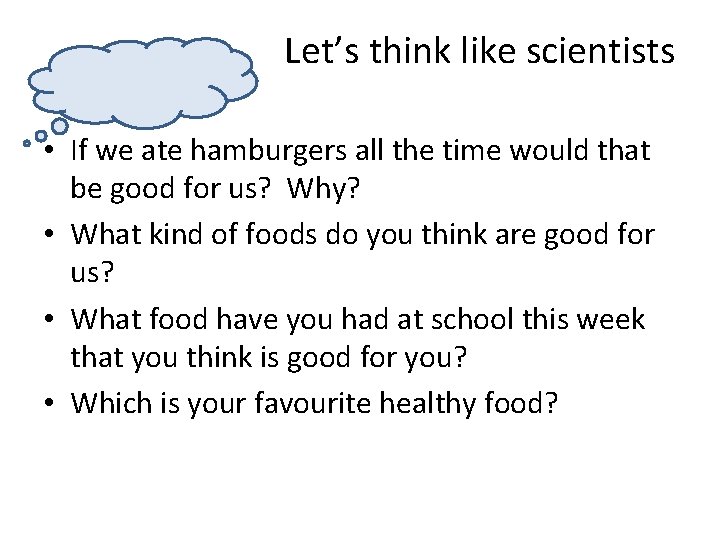 Let’s think like scientists • If we ate hamburgers all the time would that