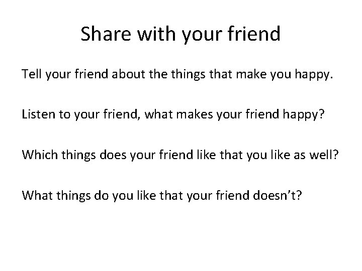 Share with your friend Tell your friend about the things that make you happy.