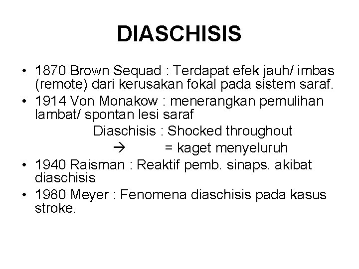 DIASCHISIS • 1870 Brown Sequad : Terdapat efek jauh/ imbas (remote) dari kerusakan fokal DIASCHISIS • 1870 Brown Sequad : Terdapat efek jauh/ imbas (remote) dari kerusakan fokal