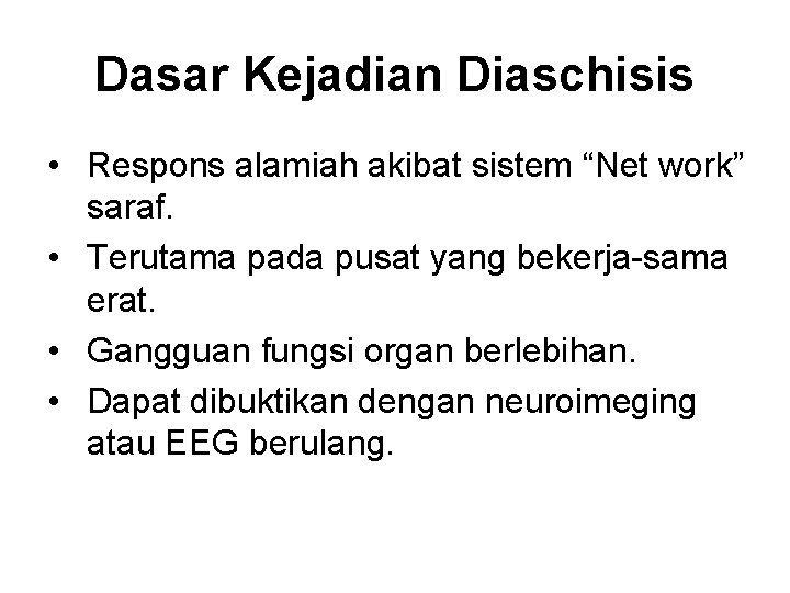 Dasar Kejadian Diaschisis • Respons alamiah akibat sistem “Net work” saraf. • Terutama pada Dasar Kejadian Diaschisis • Respons alamiah akibat sistem “Net work” saraf. • Terutama pada