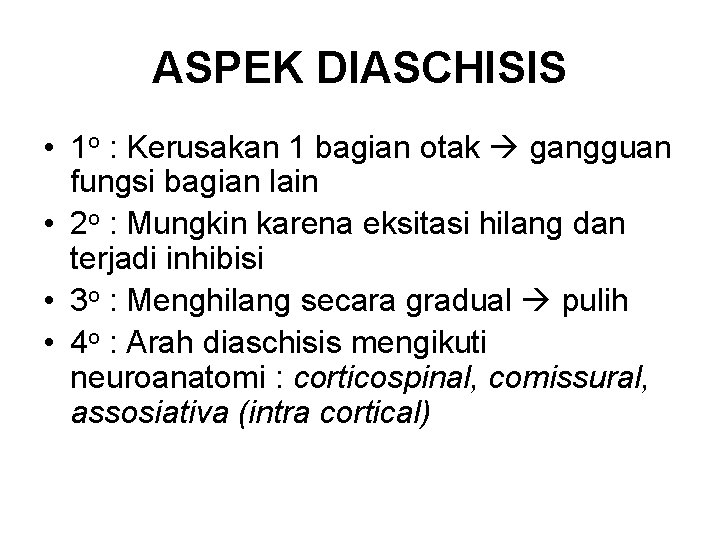 ASPEK DIASCHISIS • 1 o : Kerusakan 1 bagian otak gangguan fungsi bagian lain ASPEK DIASCHISIS • 1 o : Kerusakan 1 bagian otak gangguan fungsi bagian lain