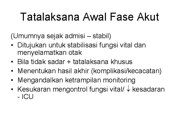 Tatalaksana Awal Fase Akut (Umumnya sejak admisi – stabil) • Ditujukan untuk stabilisasi fungsi Tatalaksana Awal Fase Akut (Umumnya sejak admisi – stabil) • Ditujukan untuk stabilisasi fungsi
