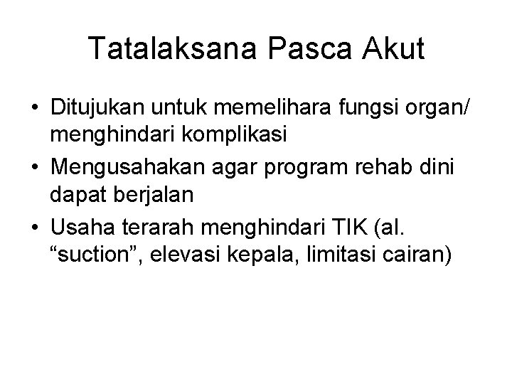 Tatalaksana Pasca Akut • Ditujukan untuk memelihara fungsi organ/ menghindari komplikasi • Mengusahakan agar Tatalaksana Pasca Akut • Ditujukan untuk memelihara fungsi organ/ menghindari komplikasi • Mengusahakan agar