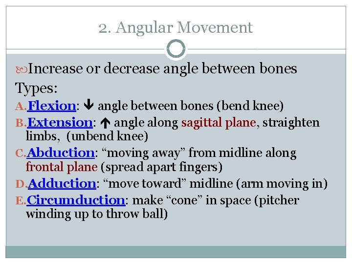 2. Angular Movement Increase or decrease angle between bones Types: A. Flexion: angle between