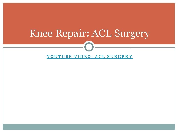 Knee Repair: ACL Surgery YOUTUBE VIDEO: ACL SURGERY 